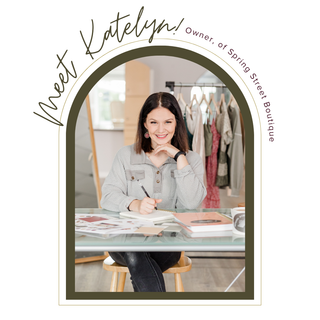 Meet Katelyn! Owner of Spring Street Boutique